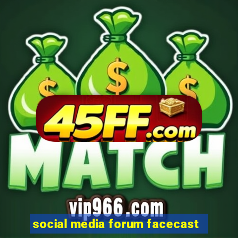 social media forum facecast
